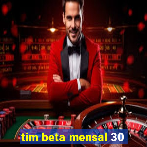 tim beta mensal 30